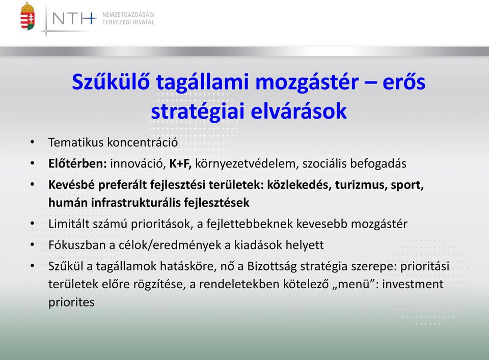 Limitált számú prioritások, a fejlettebbeknek kevesebb mozgástér Fókuszban a célok/eredmények a kiadások helyett Szűkül a