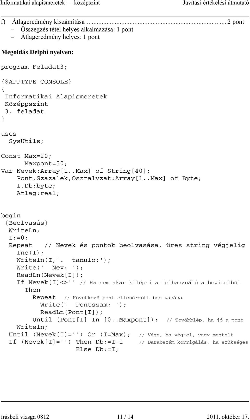 feladat } uses SysUtils; Const Max=20; Maxpont=50; Var Nevek:Array[1..Max] of String[40]; Pont,Szazalek,Osztalyzat:Array[1.