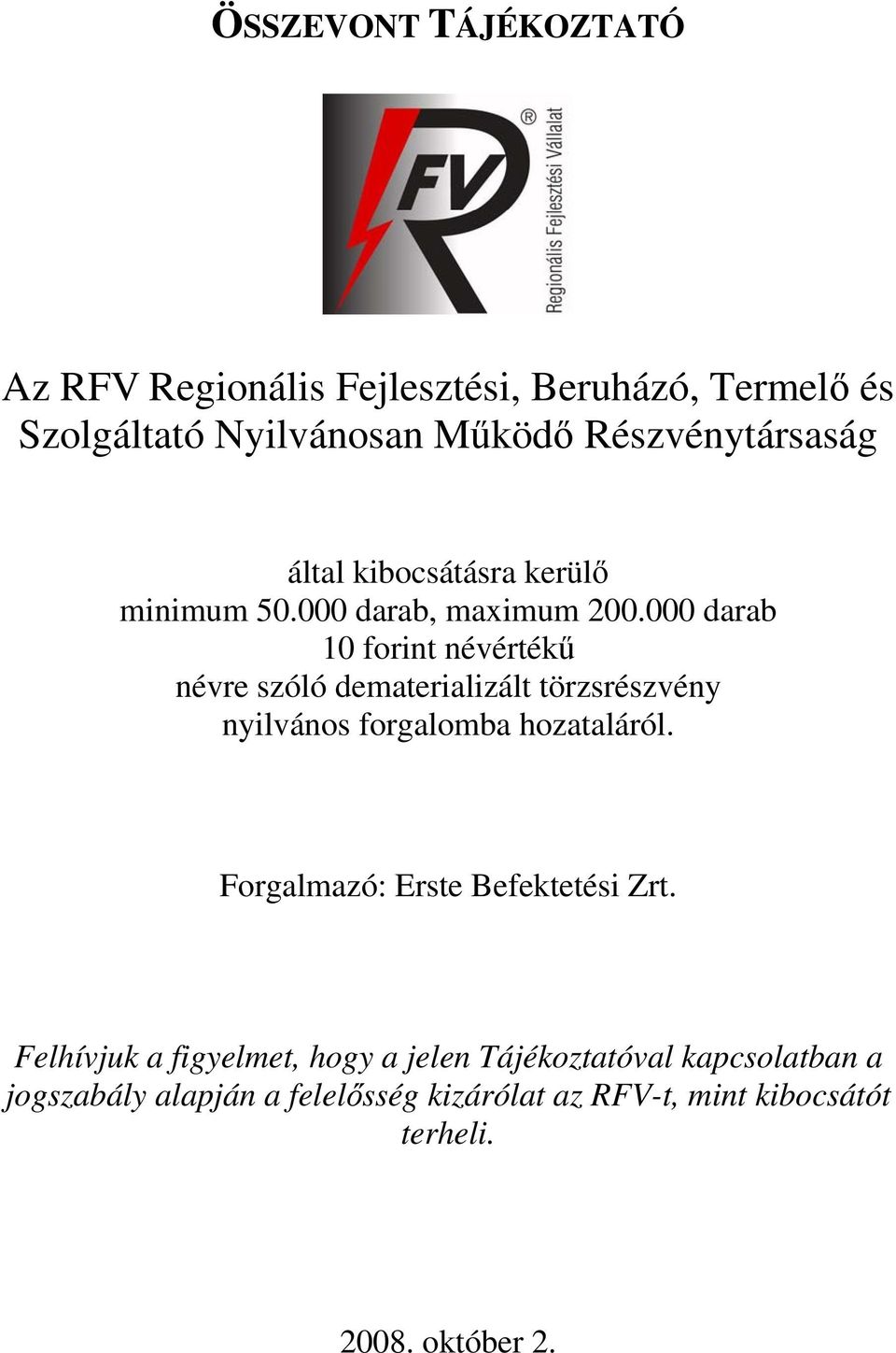 000 darab 10 forint névértékű névre szóló dematerializált törzsrészvény nyilvános forgalomba hozataláról.