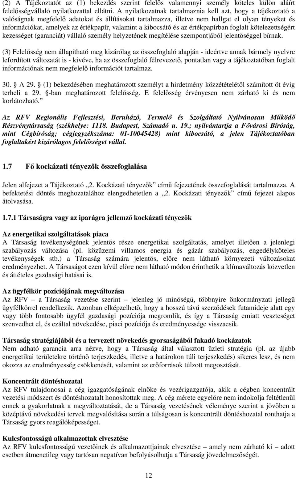 valamint a kibocsátó és az értékpapírban foglalt kötelezettségért kezességet (garanciát) vállaló személy helyzetének megítélése szempontjából jelentőséggel bírnak.