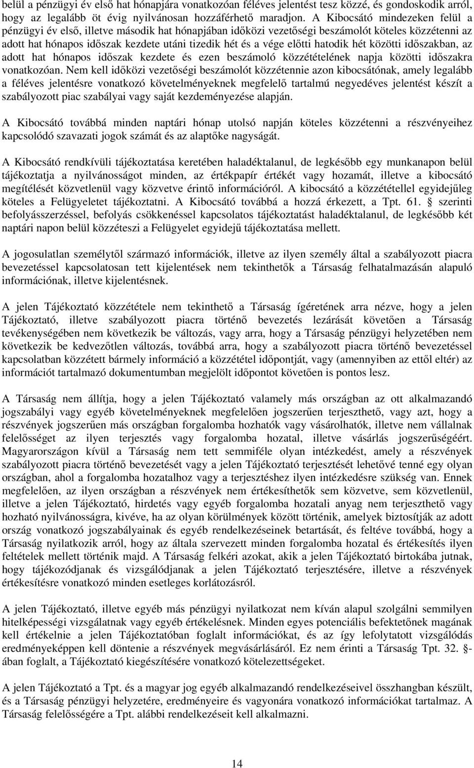 előtti hatodik hét közötti időszakban, az adott hat hónapos időszak kezdete és ezen beszámoló közzétételének napja közötti időszakra vonatkozóan.