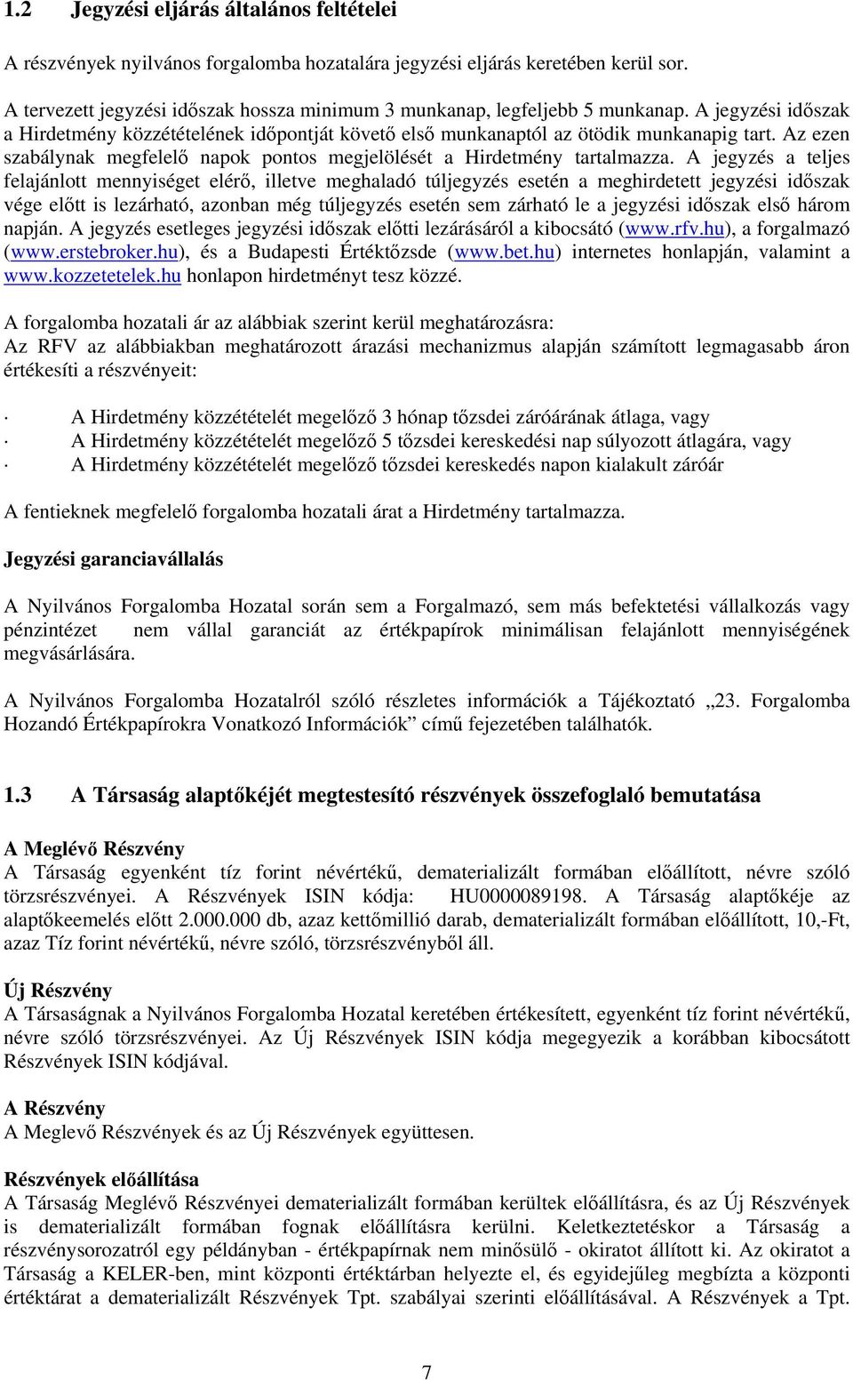 Az ezen szabálynak megfelelő napok pontos megjelölését a Hirdetmény tartalmazza.