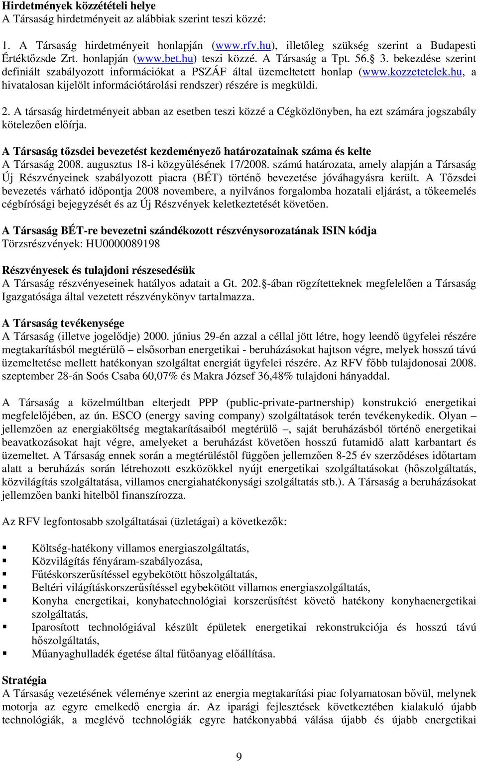 hu, a hivatalosan kijelölt információtárolási rendszer) részére is megküldi. 2. A társaság hirdetményeit abban az esetben teszi közzé a Cégközlönyben, ha ezt számára jogszabály kötelezően előírja.