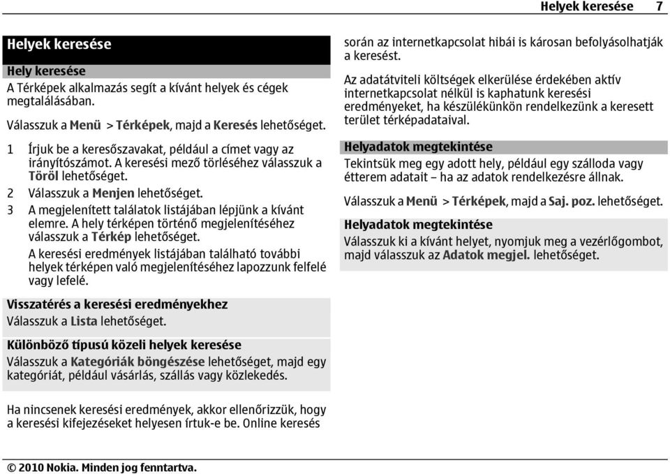 A keresési mező törléséhez válasszuk a Töröl 2 Válasszuk a Menjen 3 A megjelenített találatok listájában lépjünk a kívánt elemre.