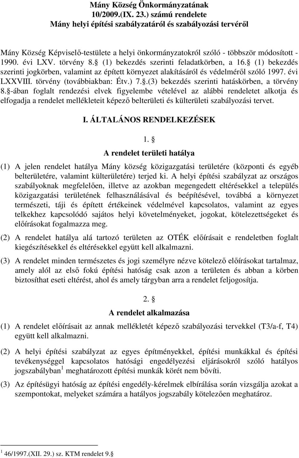 (1) bekezdés szerinti feladatkörben, a 16. (1) bekezdés szerinti jogkörben, valamint az épített környezet alakításáról és védelméről szóló 1997. évi LXXVIII. törvény (továbbiakban: Étv.) 7.