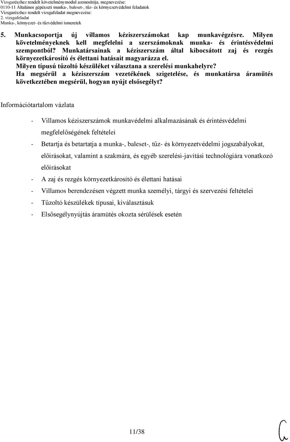 Munkatársainak a kéziszerszám által kibocsátott zaj és rezgés környezetkárosító és élettani hatásait magyarázza el. Milyen típusú tűzoltó készüléket választana a szerelési munkahelyre?