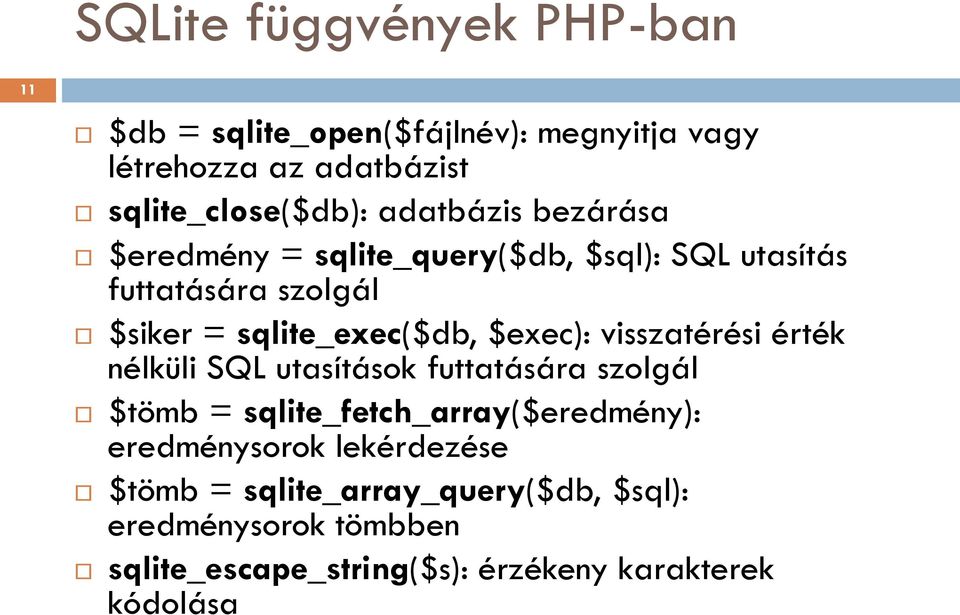 $exec): visszatérési érték nélküli SQL utasítások futtatására szolgál $tömb = sqlite_fetch_array($eredmény):