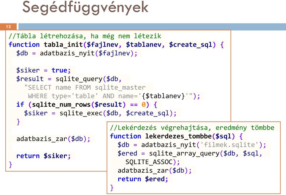 if (sqlite_num_rows($result) == 0) { $siker = sqlite_exec($db, $create_sql); //Lekérdezés végrehajtása, eredmény tömbbe adatbazis_zar($db);