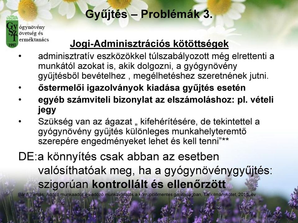 megélhetéshez szeretnének jutni. őstermelői igazolványok kiadása gyűjtés esetén egyéb számviteli bizonylat az elszámoláshoz: pl.