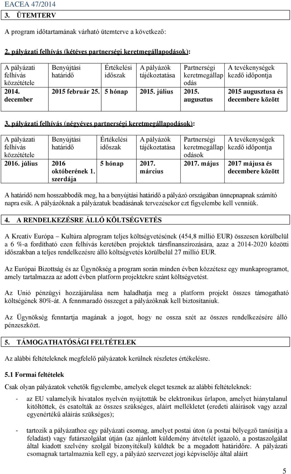 Partnerségi keretmegállap odás agreement augusztus A tevékenységek kezdő időpontja 2015 augusztusa és decembere között 3.