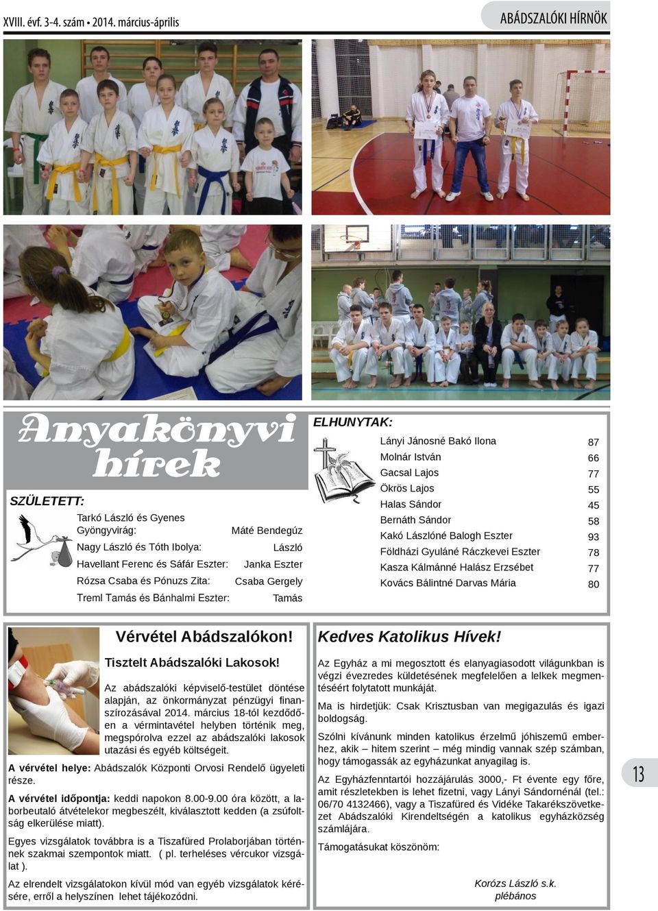 Gyuláné Ráczkevei Eszter 78 Kasza Kálmánné Halász Erzsébet 77 Kovács Bálintné Darvas Mária 80 Tamás Vérvétel Abádszalókon! Tisztelt Abádszalóki Lakosok!