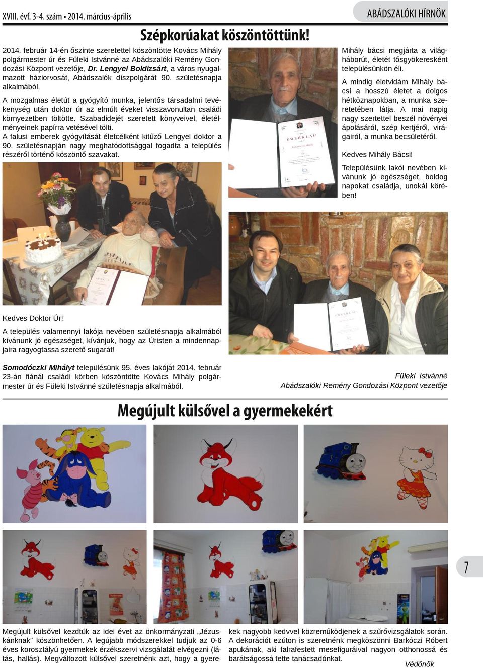 A mindig életvidám Mihály bá csi a hosszú életet a dolgos hétköznapokban, a munka sze retetében látja.