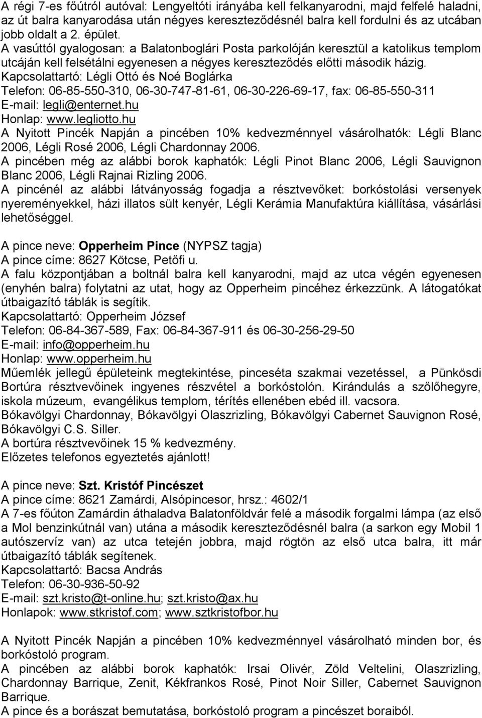 Kapcsolattartó: Légli Ottó és Noé Boglárka Telefon: 06-85-550-310, 06-30-747-81-61, 06-30-226-69-17, fax: 06-85-550-311 E-mail: legli@enternet.hu Honlap: www.legliotto.