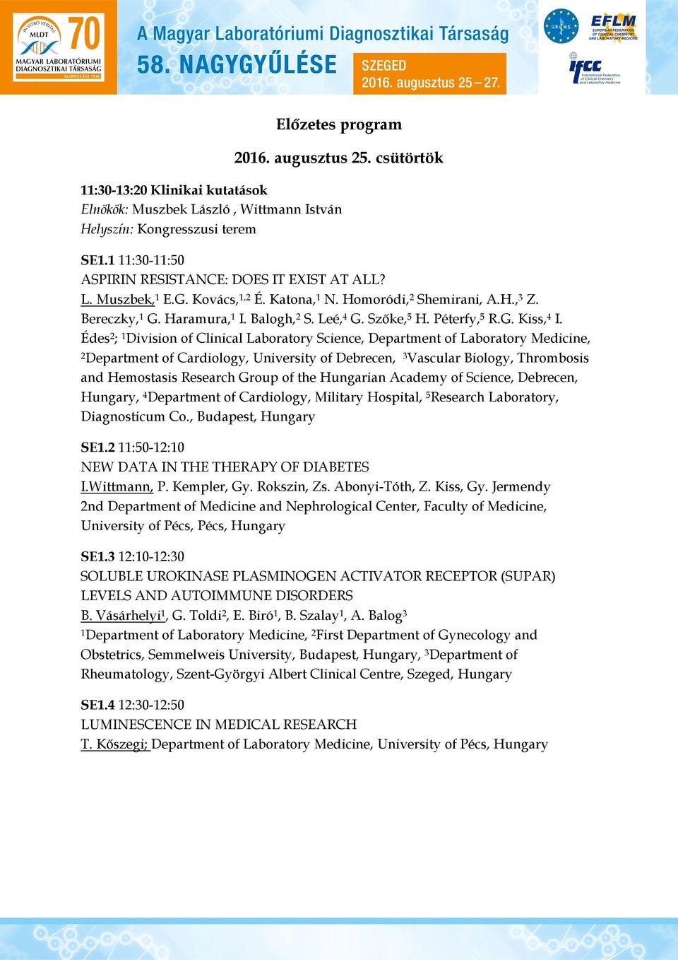 Édes 2 ; 1 Division of Clinical Laboratory Science, Department of Laboratory Medicine, 2 Department of Cardiology, University of Debrecen, 3 Vascular Biology, Thrombosis and Hemostasis Research Group