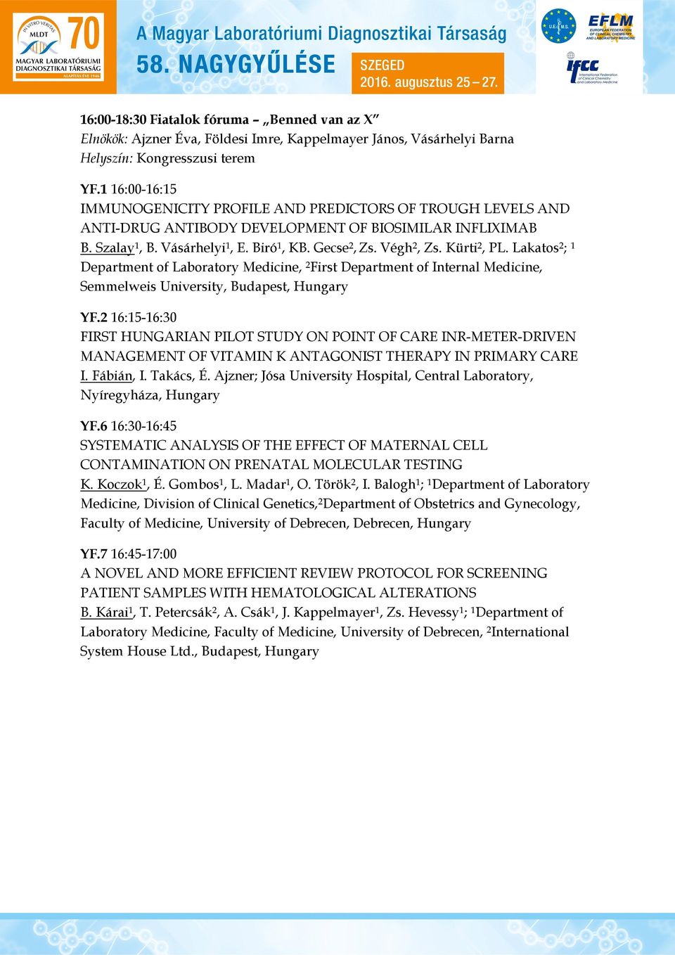 Kürti 2, PL. Lakatos 2 ; 1 Department of Laboratory Medicine, 2 First Department of Internal Medicine, Semmelweis University, Budapest, Hungary YF.
