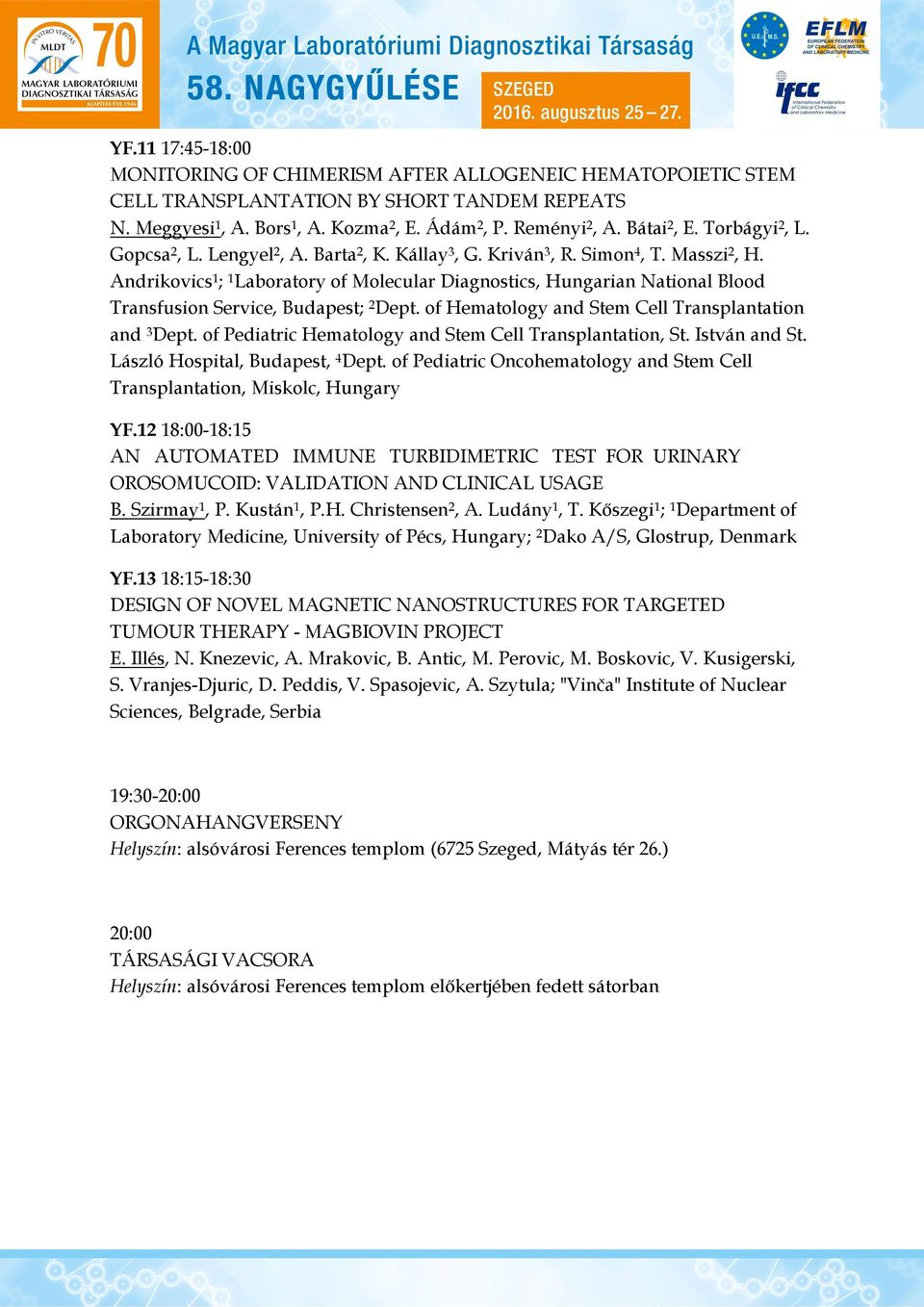 Andrikovics 1 ; 1 Laboratory of Molecular Diagnostics, Hungarian National Blood Transfusion Service, Budapest; 2 Dept. of Hematology and Stem Cell Transplantation and 3 Dept.