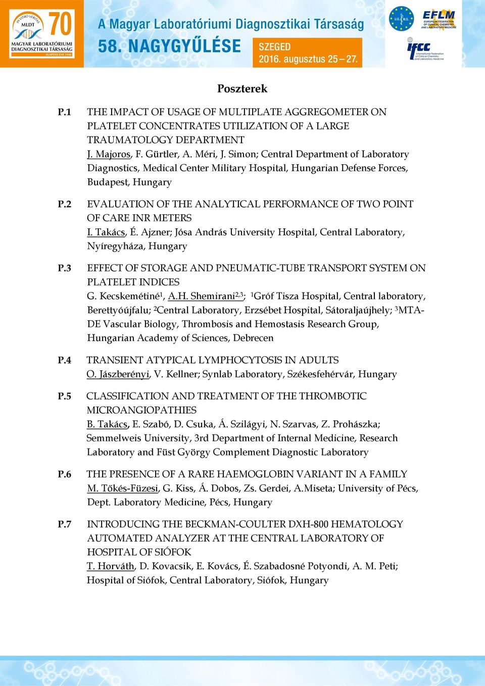 2 EVALUATION OF THE ANALYTICAL PERFORMANCE OF TWO POINT OF CARE INR METERS I. Takács, É. Ajzner; Jósa András University Hospital, Central Laboratory, Nyíregyháza, Hungary P.