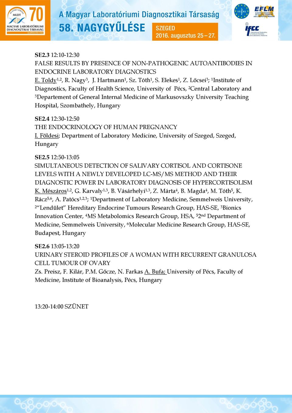 Szombathely, Hungary SE2.4 12:30-12:50 THE ENDOCRINOLOGY OF HUMAN PREGNANCY I. Földesi; Department of Laboratory Medicine, University of Szeged, Szeged, Hungary SE2.