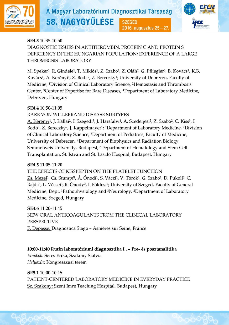 Bereczky 1 ; University of Debrecen, Faculty of Medicine, 1 Division of Clinical Laboratory Science, 2 Hemostasis and Thrombosis Center, 3 Center of Expertise for Rare Diseases, 4 Department of