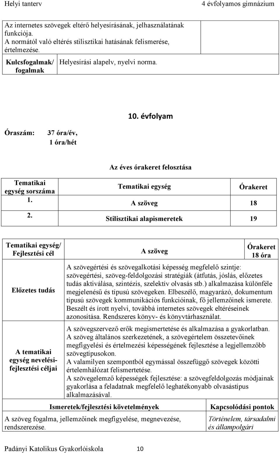 Tematikai egység A szöveg 18 Stilisztikai alapismeretek 19 A tematikai egység nevelésifejlesztési A szöveg 18 óra A szövegértési és szövegalkotási képesség megfelelő szintje: szövegértési,