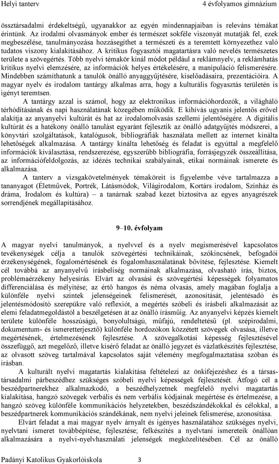 A kritikus fogyasztói magatartásra való nevelés természetes területe a szövegértés.