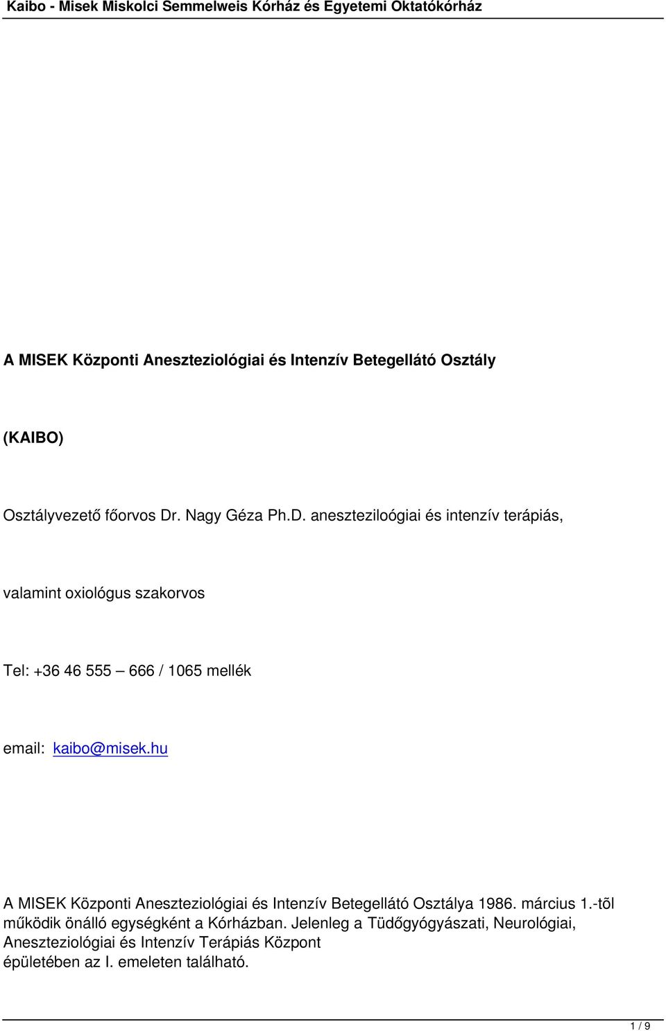 aneszteziloógiai és intenzív terápiás, valamint oxiológus szakorvos Tel: +36 46 555 666 / 1065 mellék email: kaibo@misek.