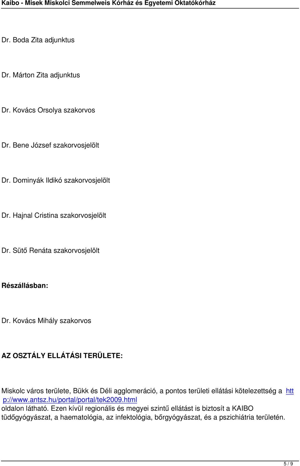 Kovács Mihály szakorvos AZ OSZTÁLY ELLÁTÁSI TERÜLETE: Miskolc város területe, Bükk és Déli agglomeráció, a pontos területi ellátási kötelezettség a htt