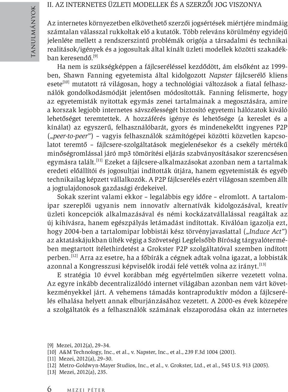 Magyarázza el, hogyan működik a ciklus kezdő csomópontja a ciklushoz kapcsolt listában? - - 