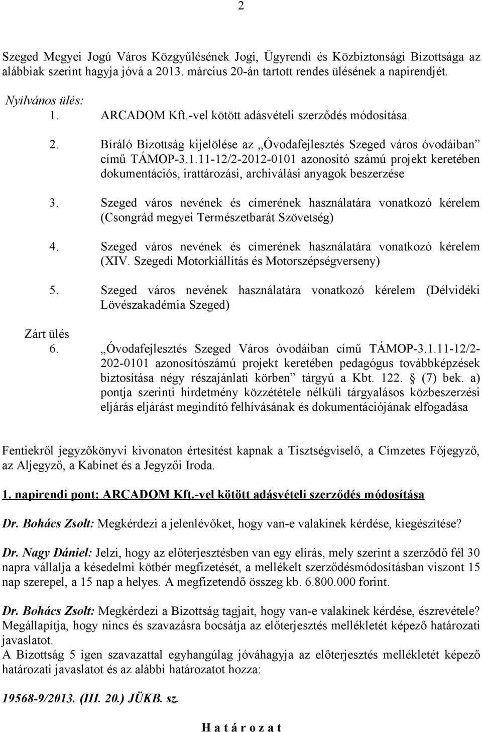 11-12/2-2012-0101 azonosító számú projekt keretében dokumentációs, irattározási, archiválási anyagok beszerzése 3.