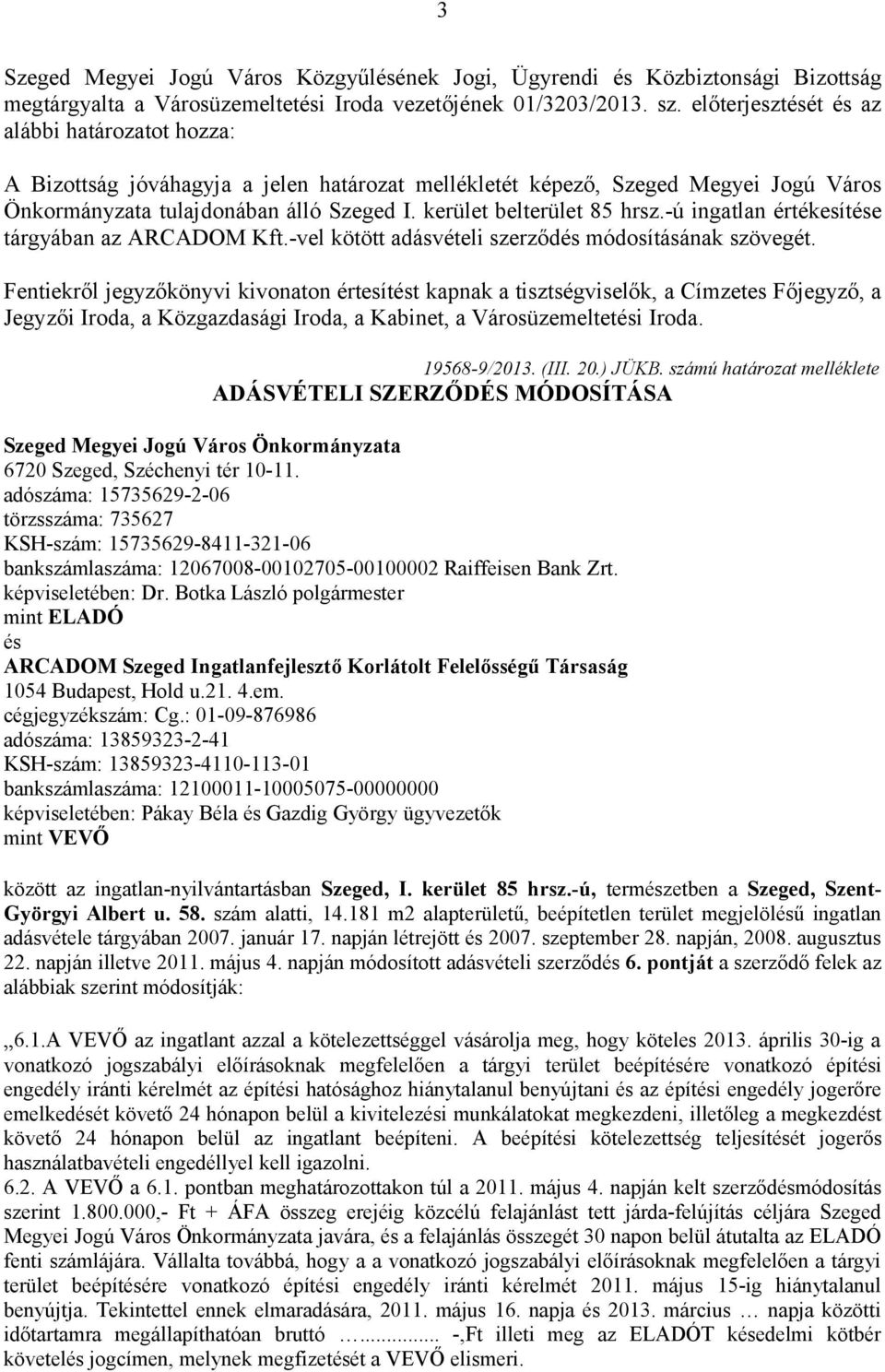 kerület belterület 85 hrsz.-ú ingatlan értékesítése tárgyában az ARCADOM Kft.-vel kötött adásvételi szerződés módosításának szövegét.