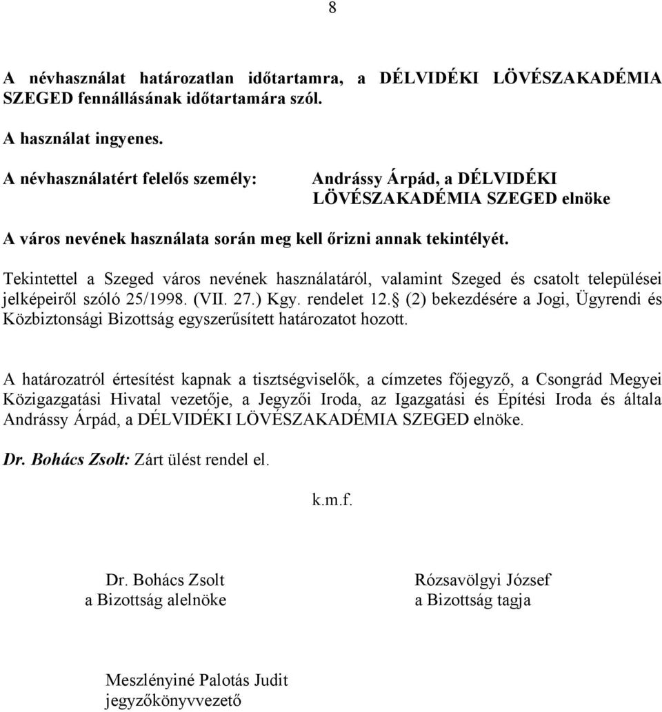 Tekintettel a Szeged város nevének használatáról, valamint Szeged és csatolt települései jelképeiről szóló 25/1998. (VII. 27.) Kgy. rendelet 12.