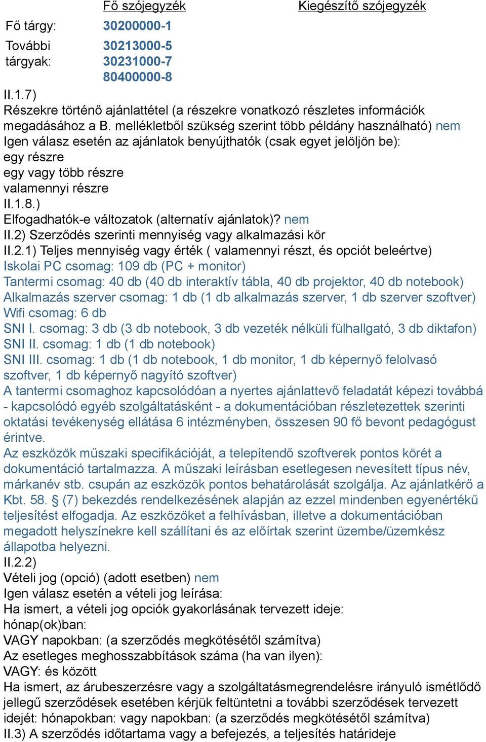 ) Elfogadhatók-e változatok (alternatív ajánlatok)? nem II.2)