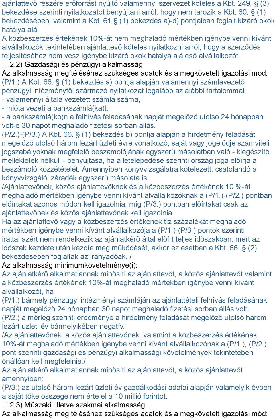 A közbeszerzés értékének 10%-át nem meghaladó mértékben igénybe venni kívánt alvállalkozók tekintetében ajánlattevő köteles nyilatkozni arról, hogy a szerződés teljesítéséhez nem vesz igénybe kizáró
