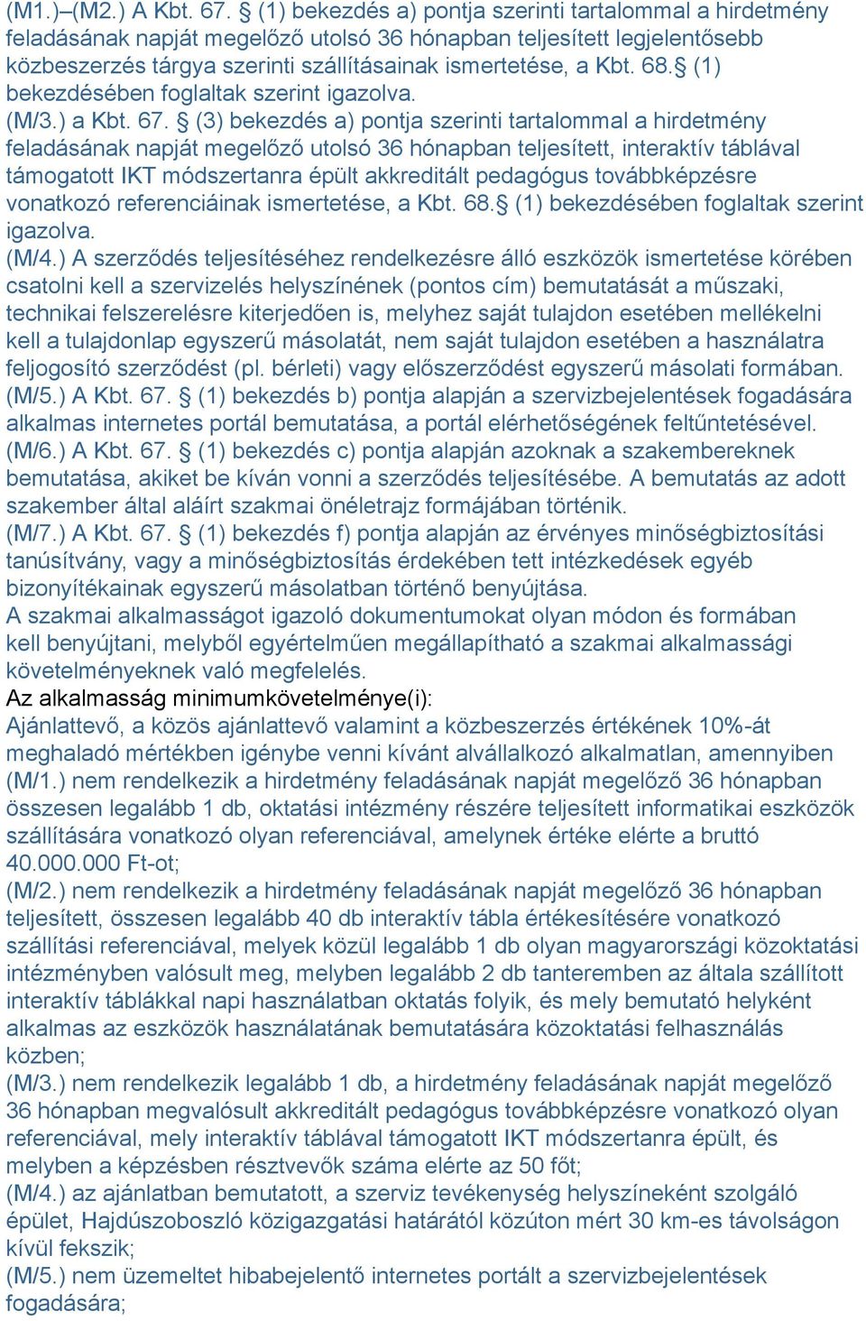(1) bekezdésében foglaltak szerint igazolva. (M/3.) a Kbt. 67.