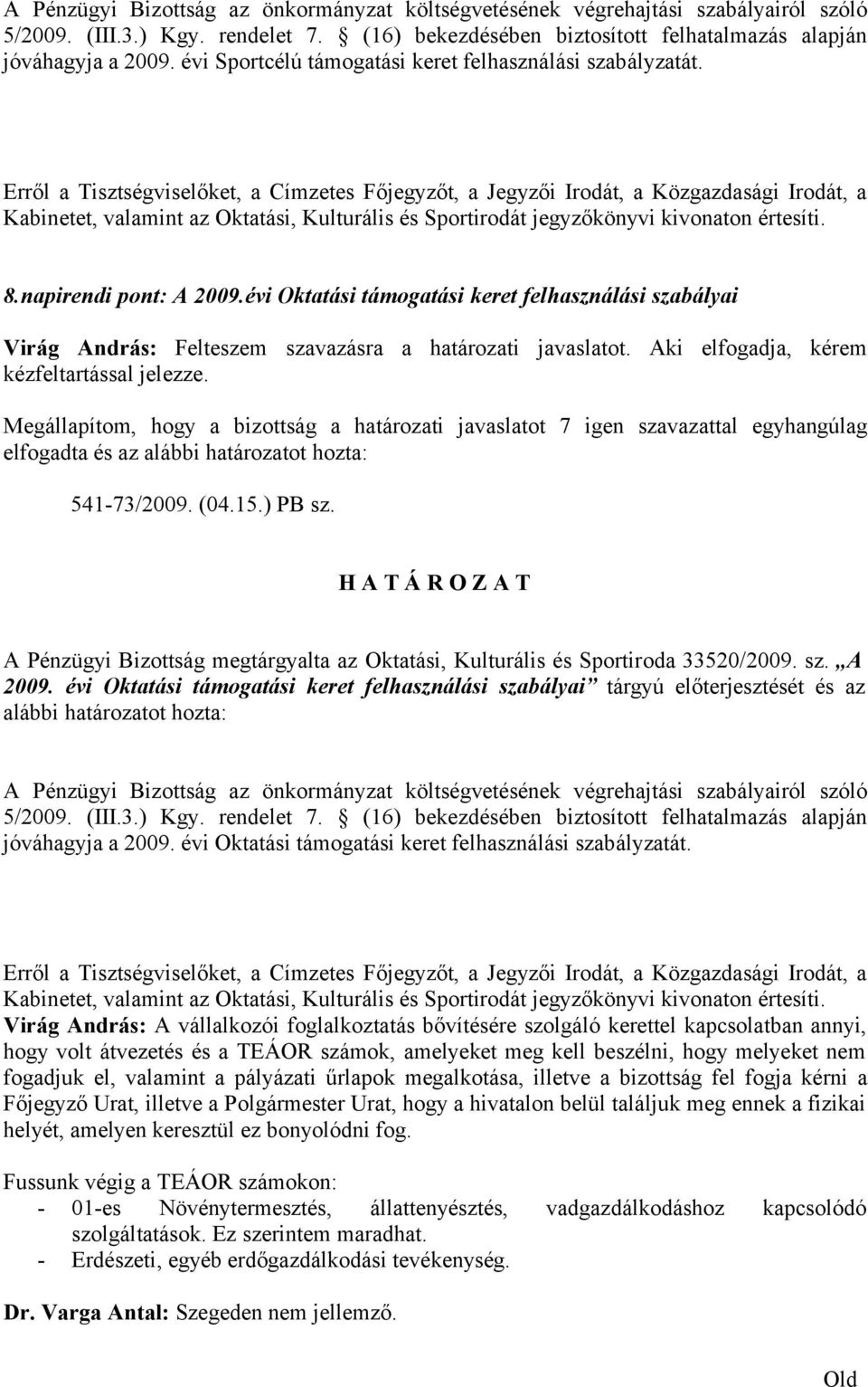 A Pénzügyi Bizottság megtárgyalta az Oktatási, Kulturális és Sportiroda 33520/2009. sz. A 2009.