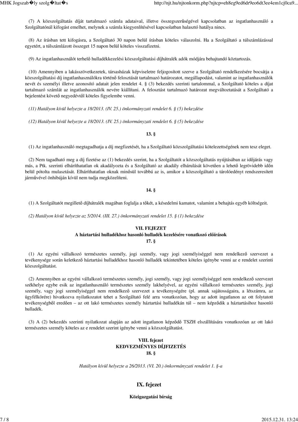 kapcsolatban halasztó hatálya nincs. (8) Az írásban tett kifogásra, a Szolgáltató 30 napon belül írásban köteles válaszolni.