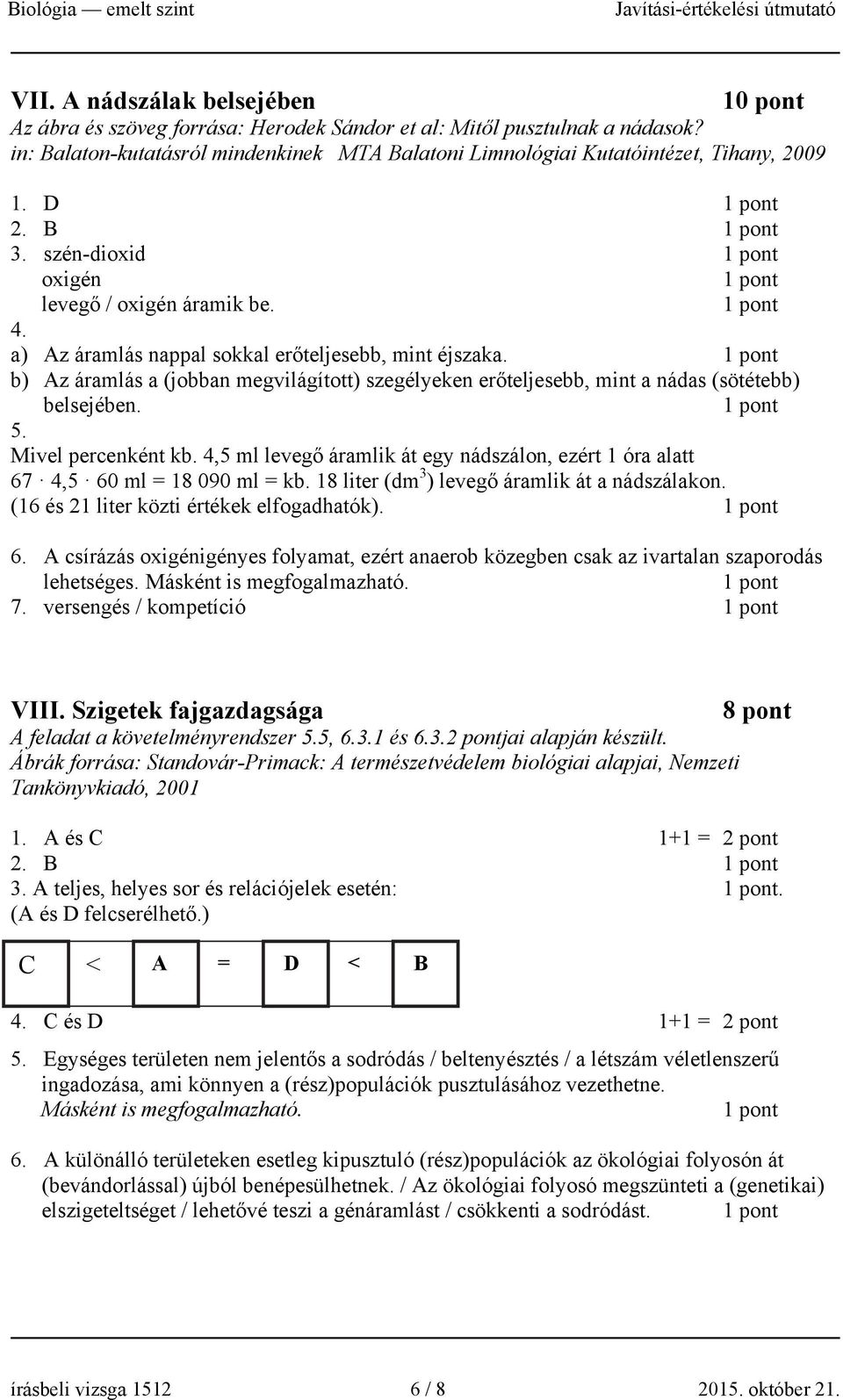 b) Az áramlás a (jobban megvilágított) szegélyeken erőteljesebb, mint a nádas (sötétebb) belsejében. 5. Mivel percenként kb.