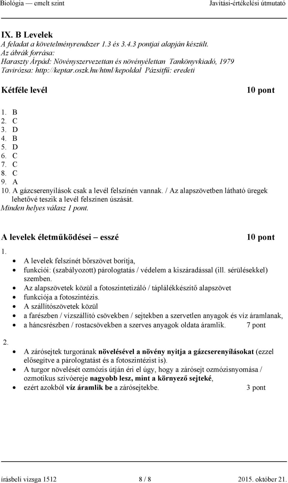 / Az alapszövetben látható üregek lehetővé teszik a levél felszínen úszását. Minden helyes válasz.