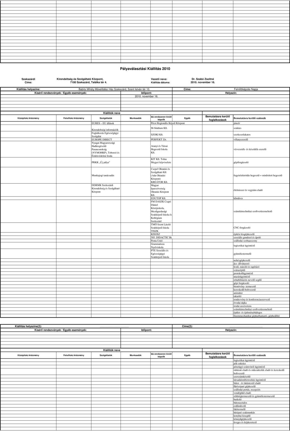 EURES EU állások Pécsi Regionális Képző Központ i információk M-Stúdium Foglalkozás Egészségügyi Szolgálat SZOKI EUROPE DIRECT PERFEKT Zrt.