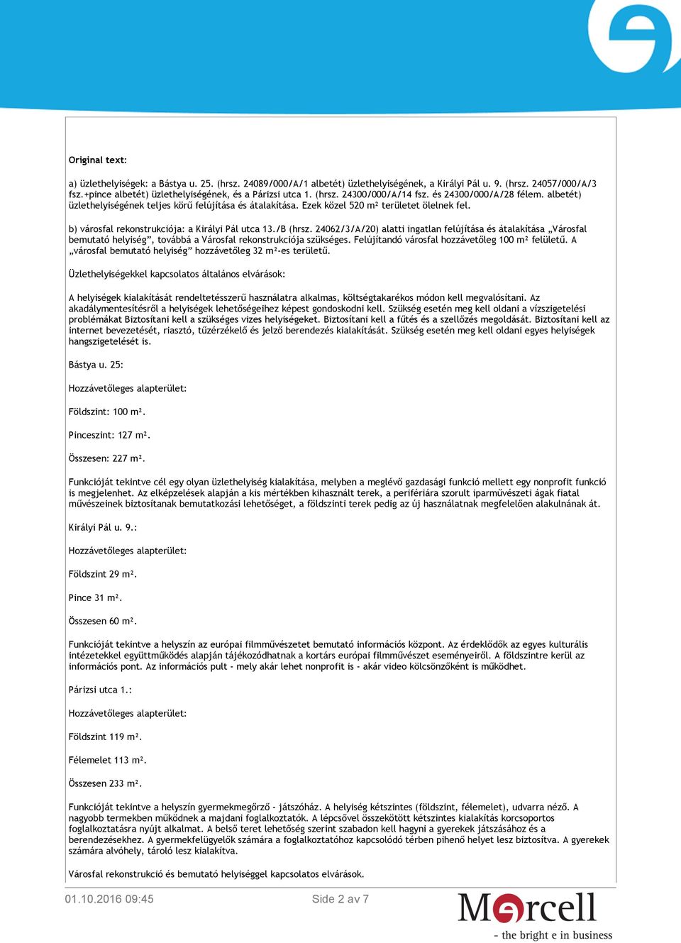b) városfal rekonstrukciója: a Királyi Pál utca 13./B (hrsz. 24062/3/A/20) alatti ingatlan felújítása és átalakítása Városfal bemutató helyiség, továbbá a Városfal rekonstrukciója szükséges.