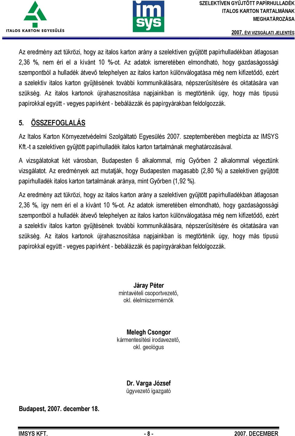 további kommunikálására, népszerűsítésére és oktatására van szükség.