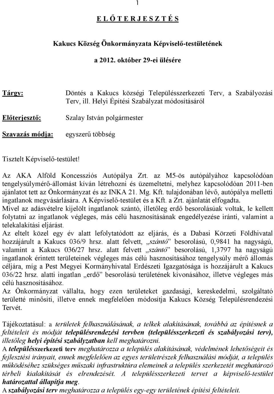 Helyi Építési Szabályzat módosításáról Szalay István polgármester egyszerű többség Tisztelt Képviselő-testület! Az AKA Alföld Koncessziós Autópálya Zrt.