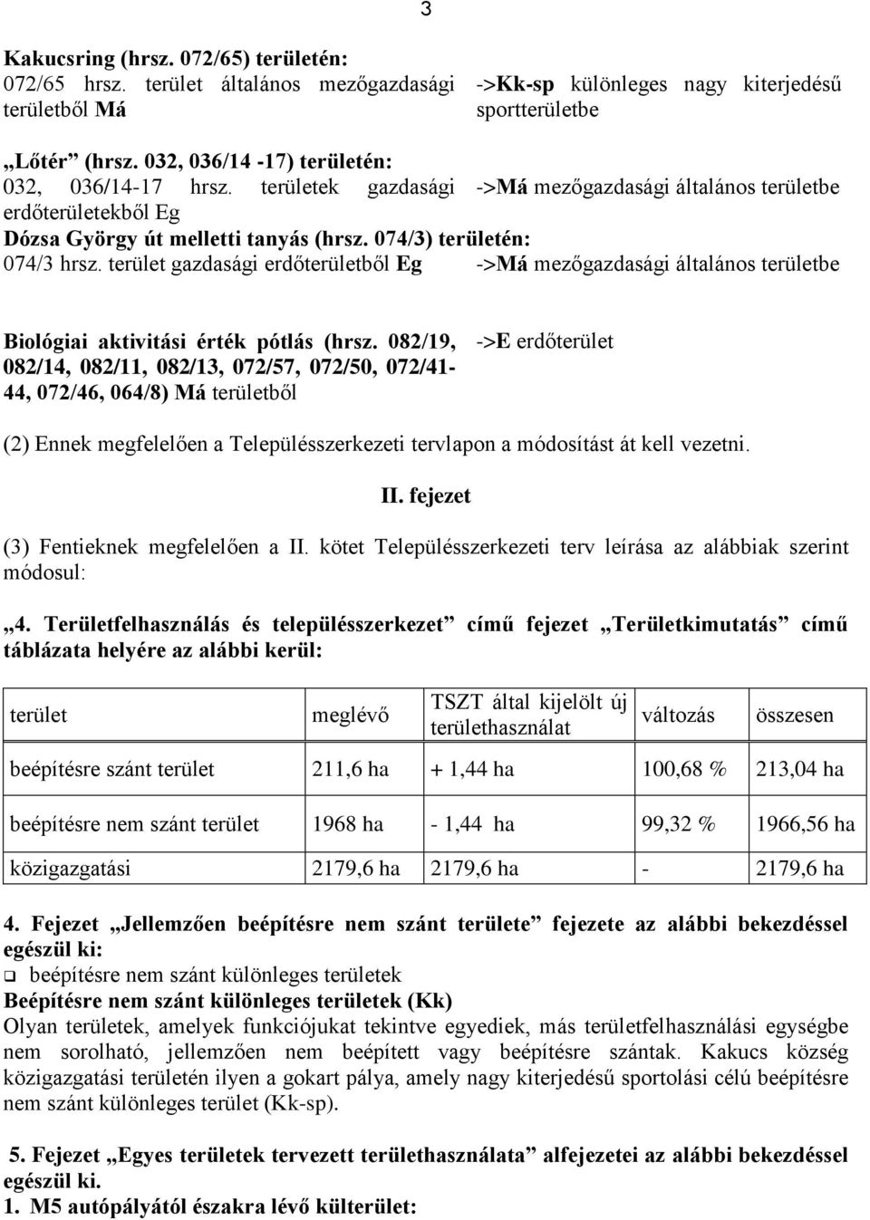 terület gazdasági erdőterületből Eg ->Má mezőgazdasági általános területbe Biológiai aktivitási érték pótlás (hrsz.