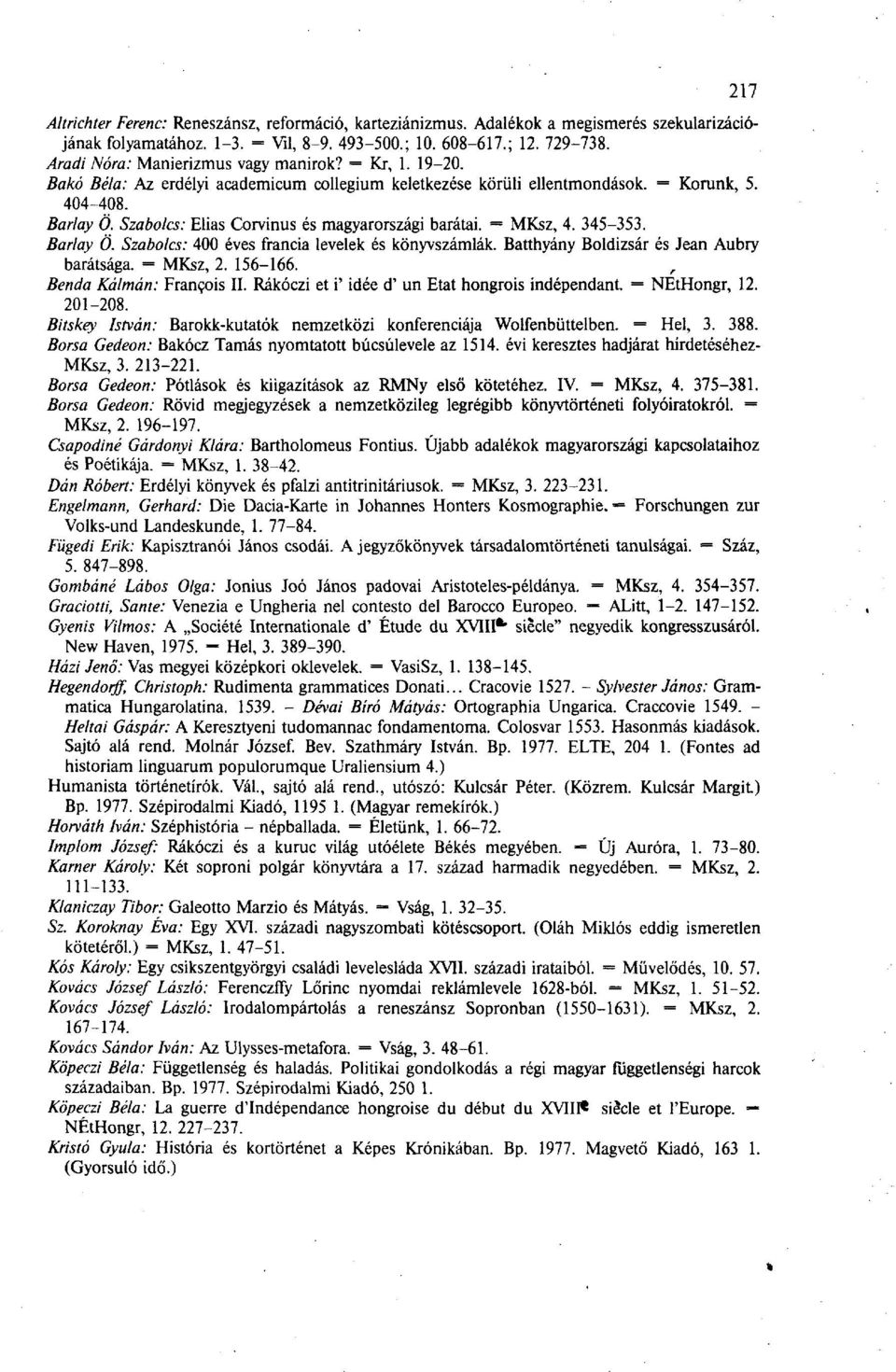 Szabolcs: Elias Corvinus és magyarországi barátai. = MKsz, 4. 345-353. Barlay Ö. Szabolcs: 400 éves francia levelek és könyvszámlák. Batthyány Boldizsár és Jean Aubry barátsága. = MKsz, 2. 156-166.