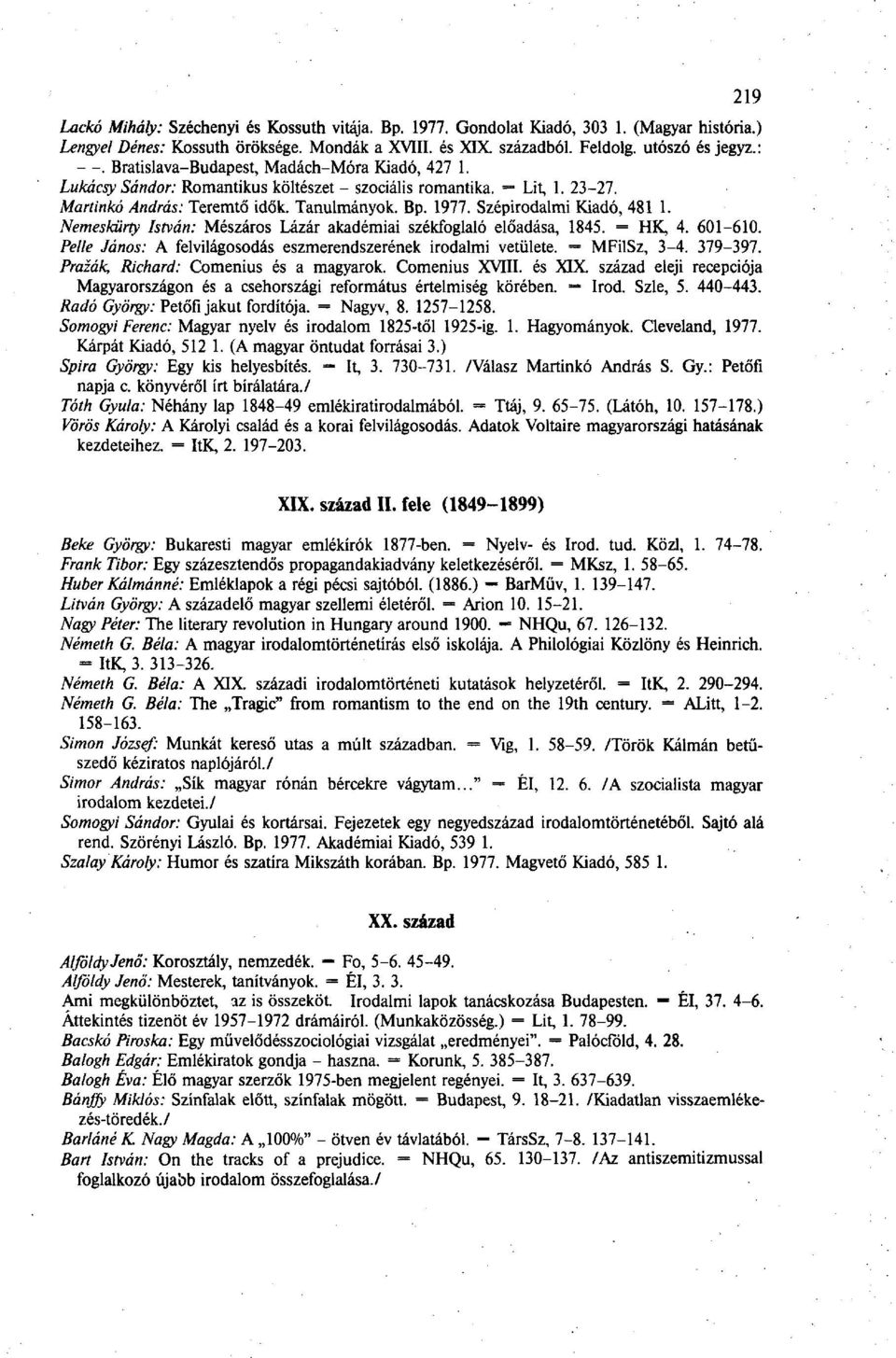 Nemeskürty István: Mészáros Lázár akadémiai székfoglaló előadása, 1845. = HK, 4. 601-610. Pelle János: A felvilágosodás eszmerendszerének irodalmi vetülete. = MFilSz, 3-4. 379-397.