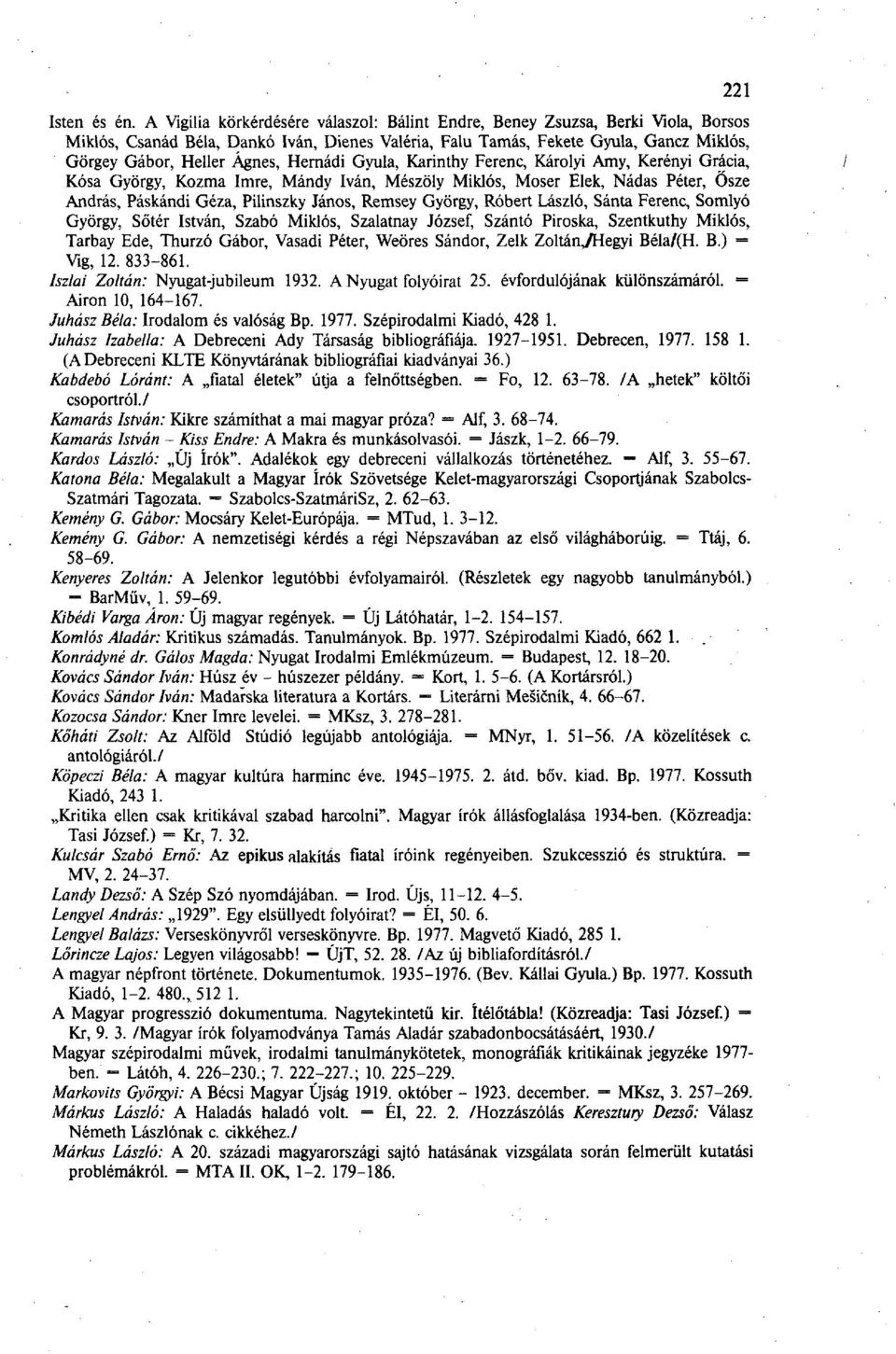 Hernádi Gyula, Karinthy Ferenc, Károlyi Amy, Kerényi Grácia, Kosa György, Kozma Imre, Mándy Iván, Mészöly Miklós, Moser Elek, Nádas Péter, Ősze András, Páskándi Géza, Pilinszky János, Remsey György,