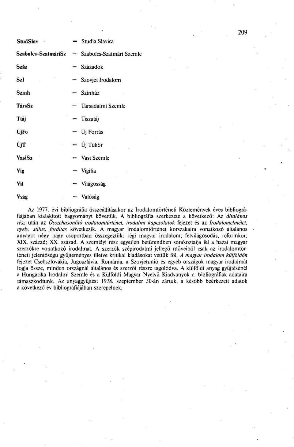 évi bibliográfia összeállításakor az Irodalomtörténeti Közlemények éves bibliográfiájában kialakított hagyományt követtük.