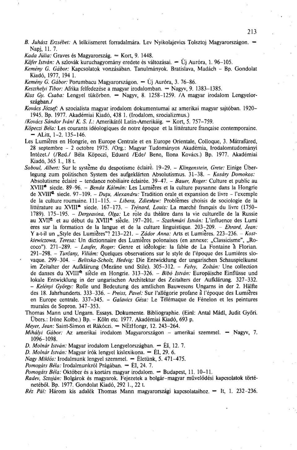 Kemény G Gábor: Porumbacu Magyarországon. = Új Auróra, 3. 76-86. Keszthelyi Tibor: Afrika felfedezése a magyar irodalomban. = Nagyv, 9. 1383-1385. Kiss Gy. Csaba: Lengyel tükörben. = Nagyv, 8.