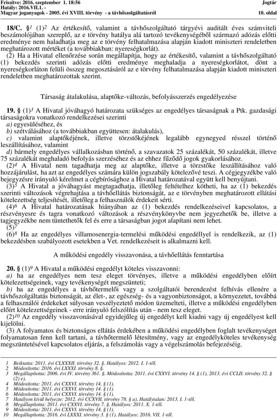 haladhatja meg az e törvény felhatalmazása alapján kiadott miniszteri rendeletben meghatározott mértéket (a továbbiakban: nyereségkorlát).