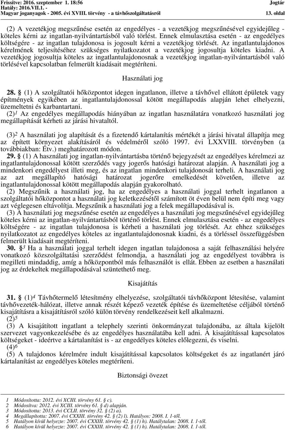 Az ingatlantulajdonos kérelmének teljesítéséhez szükséges nyilatkozatot a vezetékjog jogosultja köteles kiadni.